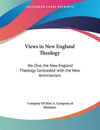 Views In New England Theology: No. One, The New England Theology Contrasted With The New Arminianism