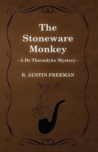The Stoneware Monkey (a Dr Thorndyke Mystery)