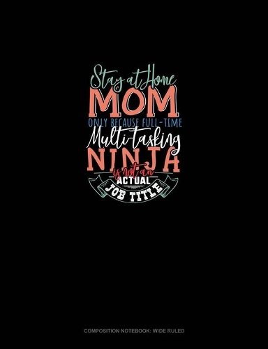 Stay At Home Mom Only Because Full Time Multi-Tasking Ninja Is Not An Actual Job Title