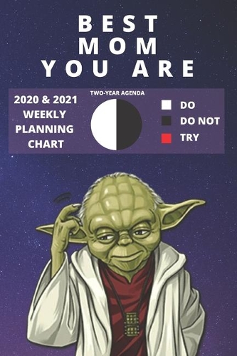 2020 & 2021 Two-Year Weekly Planner For Best Mom - Funny Yoda Quote Appointment Book Gift - Two Year Agenda Notebook: Star Wars Fan Daily Logbook - Month Calendar: 2 Years of Monthly Plans - Mother's Day Log Chart To Use The Force In Life