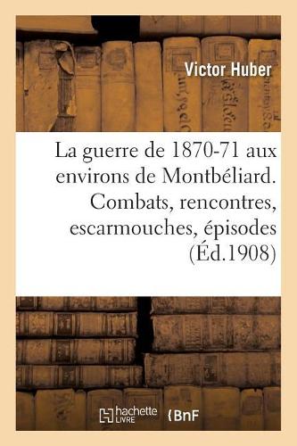 La Guerre de 1870-71 Aux Environs de Montbéliard