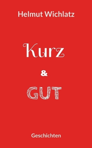 Kurz und gut