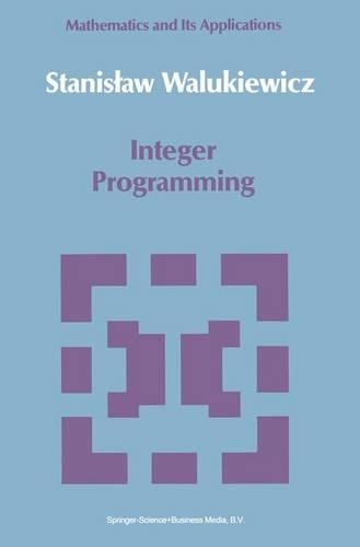 Integer Programming: (46 Mathematics and its Applications)