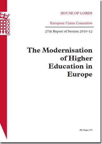 The modernisation of higher education in Europe: 27th report of session 2010-12(2010-12 275 House of Lords Papers)