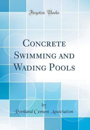 Concrete Swimming and Wading Pools (Classic Reprint)