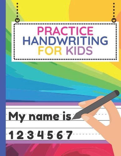 Practice Handwriting for Kids: Workbook of Dotted Lined Handwriting Practice Paper Sheet Book for Girl, Boy, Kid, Toddler, Preschool, Kindergarten, Nursery, Elementary - Beginner 