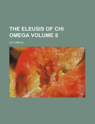 The Eleusis of Chi Omega Volume 8