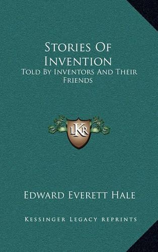 Stories Of Invention: Told By Inventors And Their Friends