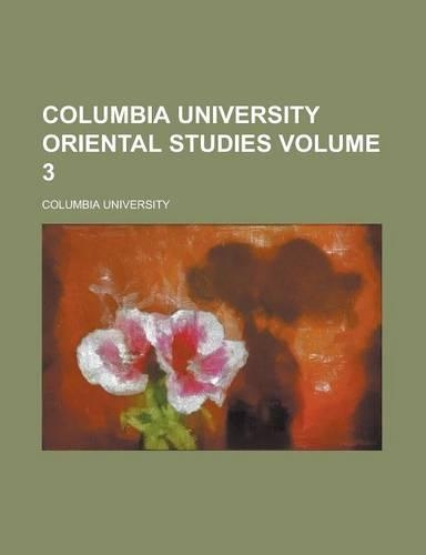 Columbia University Oriental Studies Volume 3
