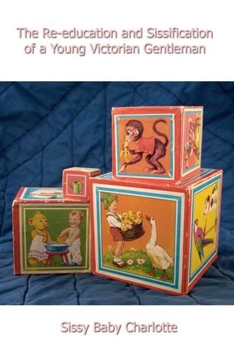 The Re-education and Sissification of a Young Victorian Gentleman