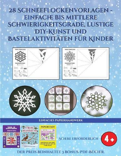 Einfaches Papierhandwerk (28 Schneeflockenvorlagen - einfache bis mittlere Schwierigkeitsgrade, lustige DIY-Kunst und Bastelaktivitäten für Kinder)
