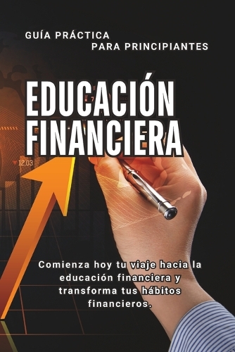 Educación Financiera para Principiantes en Español: Aprenda a gestionar su dinero (Spanish Edition)