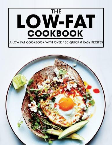Low Fat Cookbook: A Low Fat Cookbook with Over 160 Quick & Easy Recipes