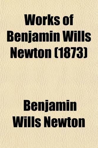 Works of Benjamin Wills Newton (Volume 6)