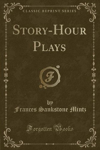 Story-Hour Plays (Classic Reprint)