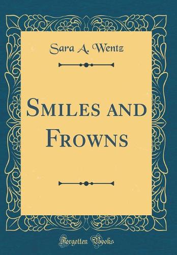 Smiles and Frowns (Classic Reprint)