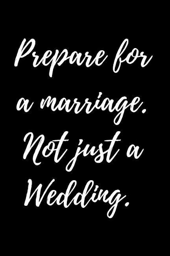 Prepare for a marriage. Not just a Wedding.
