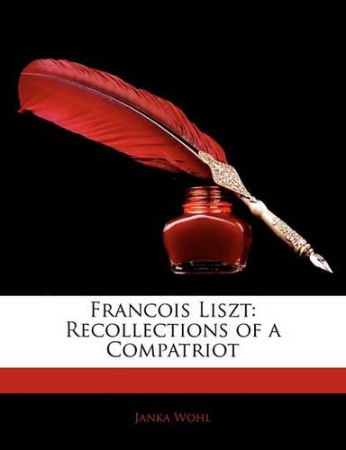 Francois Liszt: Recollections of a Compatriot