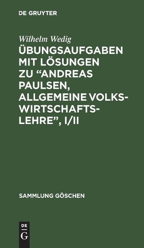 Übungsaufgaben Mit Lösungen Zu "Andreas Paulsen, Allgemeine Volkswirtschaftslehre", I/II: (1227 Sammlung Göschen)