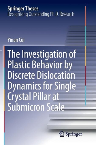 The Investigation of Plastic Behavior by Discrete Dislocation Dynamics for Single Crystal Pillar at Submicron Scale: (Springer Theses)