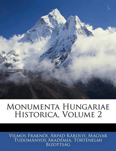 Monumenta Hungariae Historica, Volume 2
