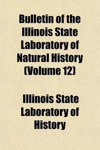 Bulletin of the Illinois State Laboratory of Natural History (Volume 12)
