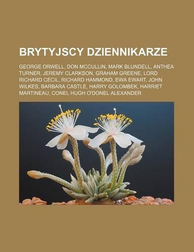 Brytyjscy Dziennikarze: George Orwell, Don McCullin, Mark Blundell, Anthea Turner, Jeremy Clarkson, Graham Greene, Lord Richard Cecil, Richard Hammond, Ewa Ewart, John Wilk