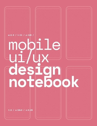 Mobile UI/UX Design Notebook: (Pink) User Interface & User Experience Design Sketchbook for App Designers and Developers - 8.5 x 11 / 120 Pages / Dot Grid(8 Mobile Ui/UX Design Notebook)