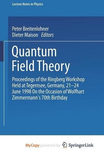 Quantum Field Theory: Proceedings of the Ringberg Workshop Held at Tegernsee, Germany, 21-24 June 1998 on the Occasion of Wolfhart Zimmermann's 70th Birthday