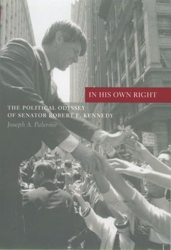 In His Own Right: The Political Odyssey of Senator Robert F. Kennedy(Columbia Studies in Contemporary American History)