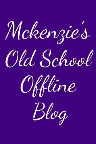 Mckenzie's Old School Offline Blog: Notebook / Journal / Diary - 6 x 9 inches (15,24 x 22,86 cm), 150 pages.