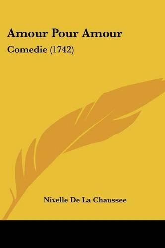 Amour Pour Amour: Comedie (1742)