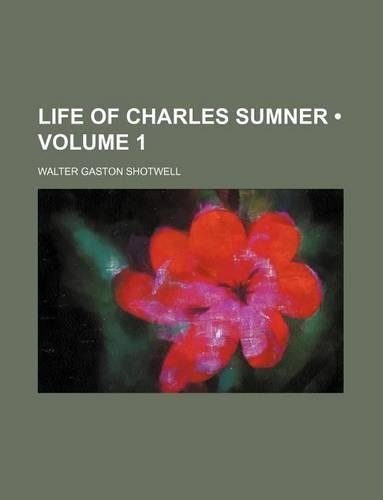 Life of Charles Sumner (Volume 1)