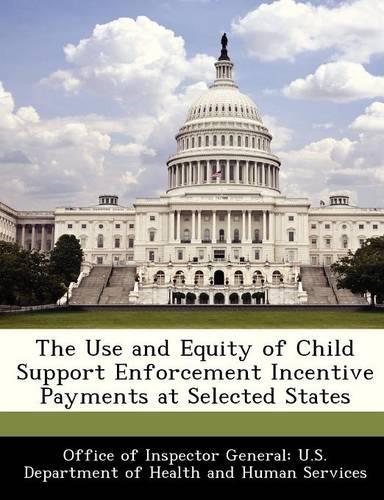 The Use and Equity of Child Support Enforcement Incentive Payments at Selected States