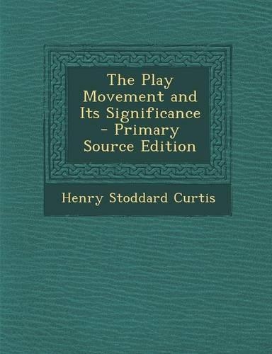 The Play Movement and Its Significance - Primary Source Edition