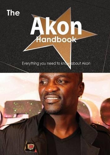 The Akon Handbook - Everything You Need to Know about Akon