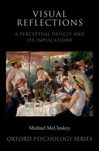 Visual Reflections: A Perceptual Deficit and Its Implications(Oxford Psychology Series)