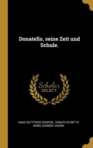 Donatello, seine Zeit und Schule.