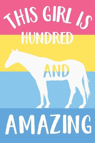 Horse Notebook 'This Girl Is Hundred And Amazing' - Horse Journal for Women - 100th Birthday Gift for Woman - 100 Years Old Birthday Gift: Medium College-Ruled Journey Diary, 110 page, Lined, 6x9 (15.2 x 22.9 cm)