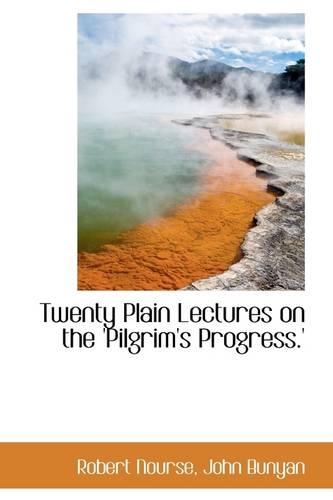 Twenty Plain Lectures on the 'Pilgrim's Progress.'