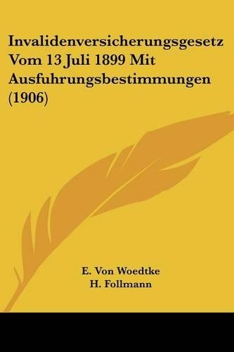 Invalidenversicherungsgesetz Vom 13 Juli 1899 Mit Ausfuhrungsbestimmungen (1906)