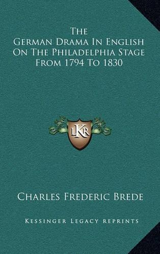 The German Drama in English on the Philadelphia Stage from 1794 to 1830