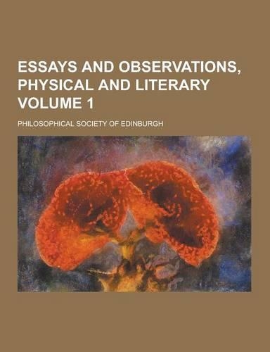 Essays and Observations, Physical and Literary Volume 1