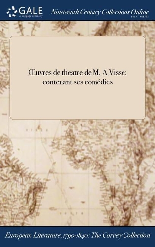 Oeuvres de Theatre de M. a Visse: Contenant Ses Comedies