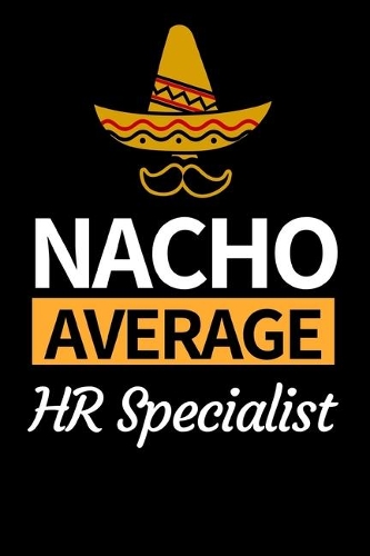 Nacho Average Hr Specialist: Funny Hr Notebook/Journal (6" X 9") Great Appreciation Gift For Human Resources Specialists