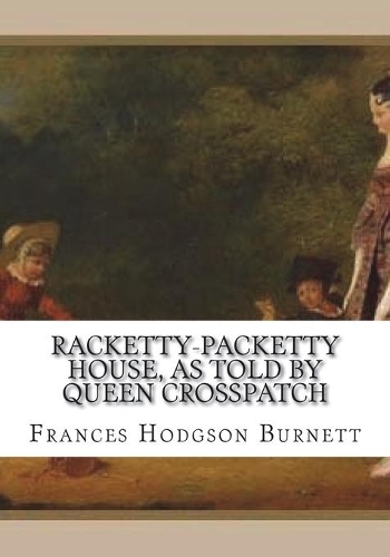 Racketty-Packetty House, as Told by Queen Crosspatch