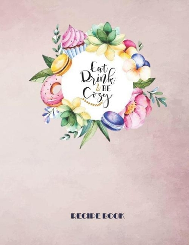 EAT DRINK AND BE COZY - Recipe Book
