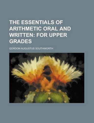 The Essentials of Arithmetic Oral and Written