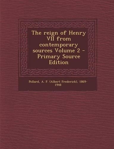 The Reign of Henry VII from Contemporary Sources Volume 2