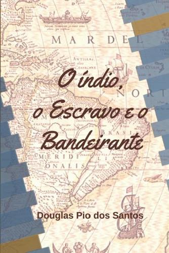 O Índio, o Escravo e o Bandeirante